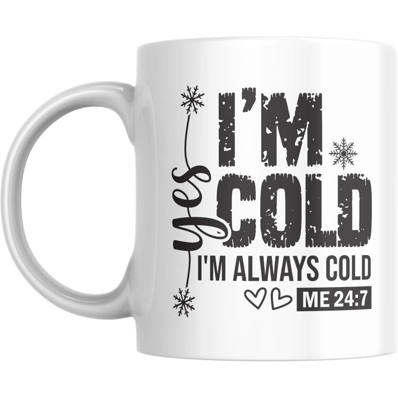 Tailorly White Ceramic 11 oz Mug - Yes Im Cold Im Always Cold Me 24 7 Distressed Lettering With Delicate Snowflakes And Small Hearts Typography
