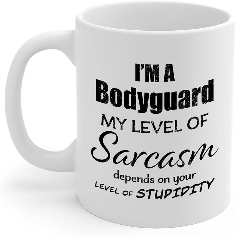 Tailorly White Ceramic 11 oz Mug - Im A Bodyguard My Level Of Sarcasm Depends On Your Level Of Stupidity Minimalist Bold Black Text Printed On Smooth