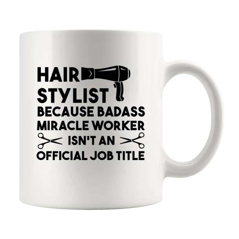 Tailorly White Ceramic 11 oz Mug - Hair Stylist Because Badass Miracle Worker Isnt An Official Job Title Professional Barber Tools Featuring A Sleek Hairdryer And