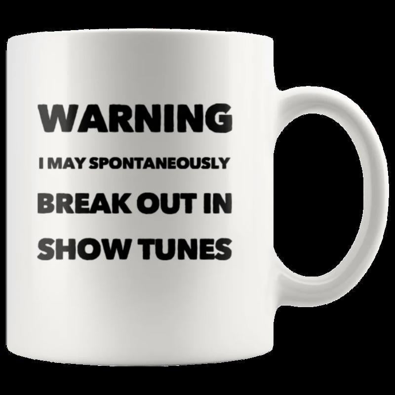 Tailorly White Ceramic 11 oz Mug - Warning I May Spontaneously Break Out In Show Tunes Simple White Ceramic Vessel With Bold Black Text Message Mug