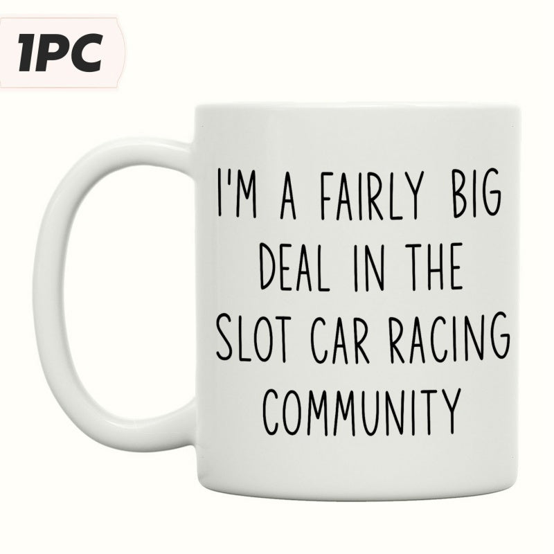 Tailorly White Ceramic 11 oz Mug - I'm A Fairly Big Deal In The Slot Car Racing Community Clean Minimalist White Ceramic Vessel With Bold Black Typography Coffee