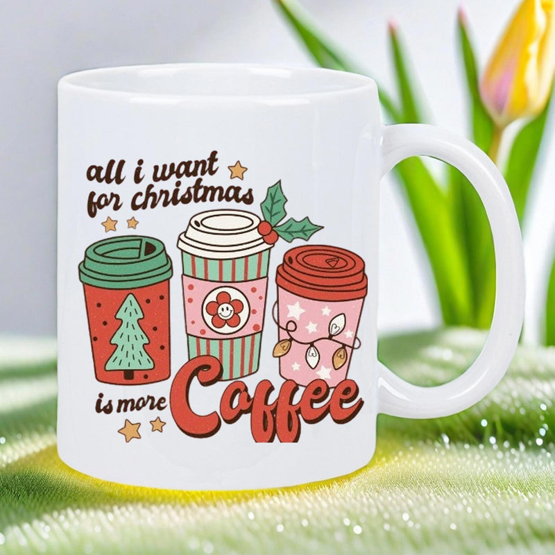 Tailorly White Ceramic 11 oz Mug - All I Want For Christmas Is More Coffee Three Festive Cups With Holiday Patterns And Decorative Winter Elements Coffee