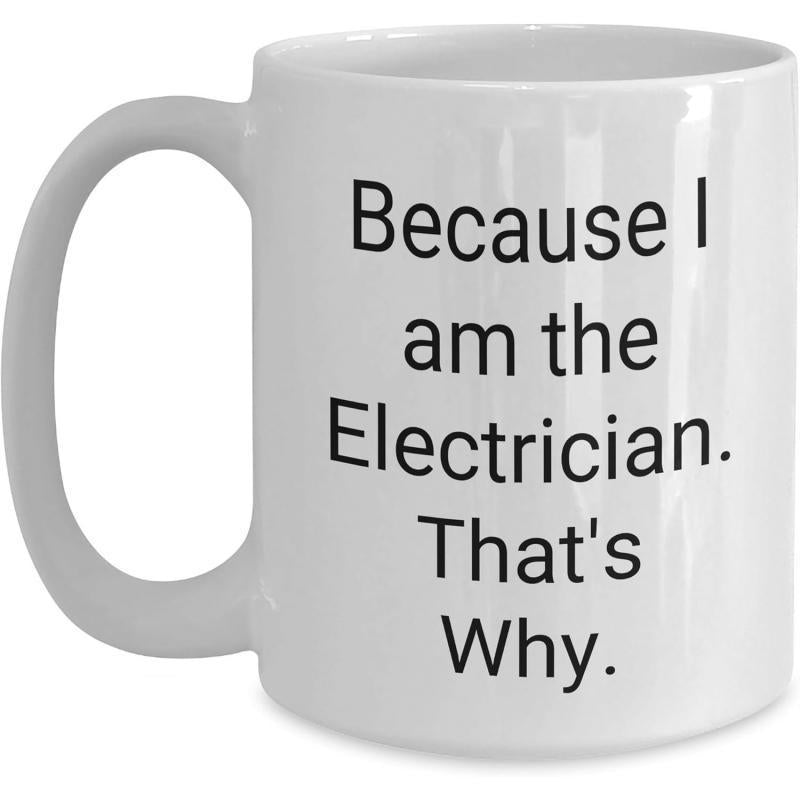 Tailorly White Ceramic 11 oz Mug - Because I Am The Electrician That's Why Polished White Ceramic Vessel With Ergonomic Handle And Classic Cylindrical Mug