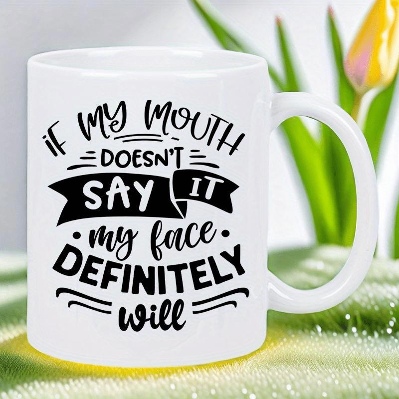 Tailorly White Ceramic 11 oz Mug - If My Mouth Doesnt Say It My Face Definitely Will Elegant Sarcastic Quote Featuring Decorative Banner And Bold Modern Typography