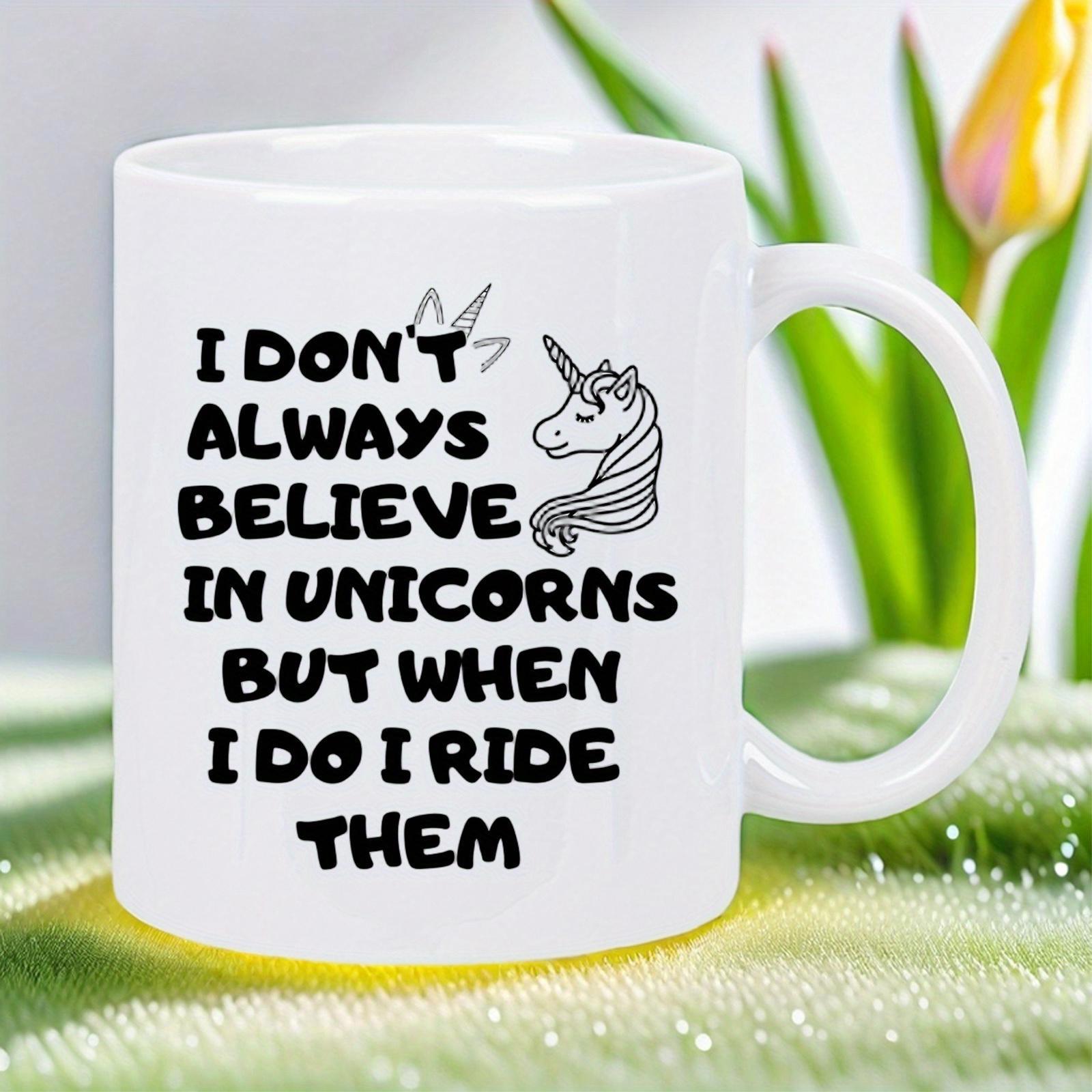 Tailorly White Ceramic 11 oz Mug - I Dont Always Believe In Unicorns But When I Do I Ride Them Simple Black Line Art Drawing With Majestic Flowing Mane And Horn