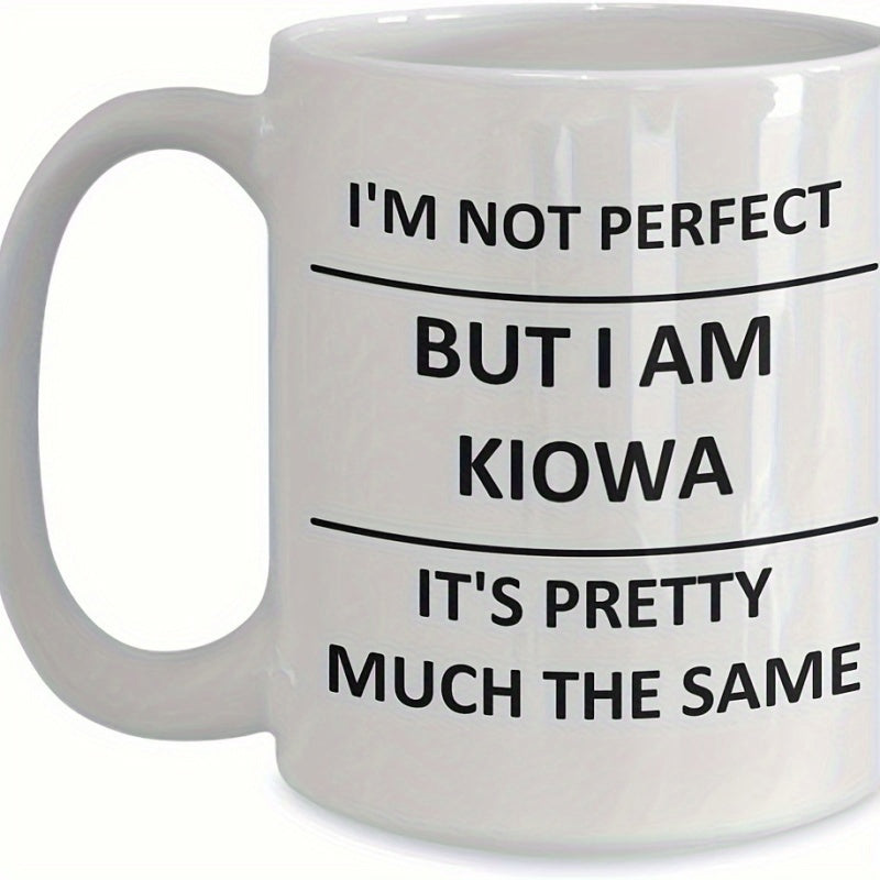 Tailorly White Ceramic 11 oz Mug - I'm Not Perfect But I Am Kiowa It's Pretty Much The Same Simple Bold Black Sans Serif Typography Between Parallel Horizontal