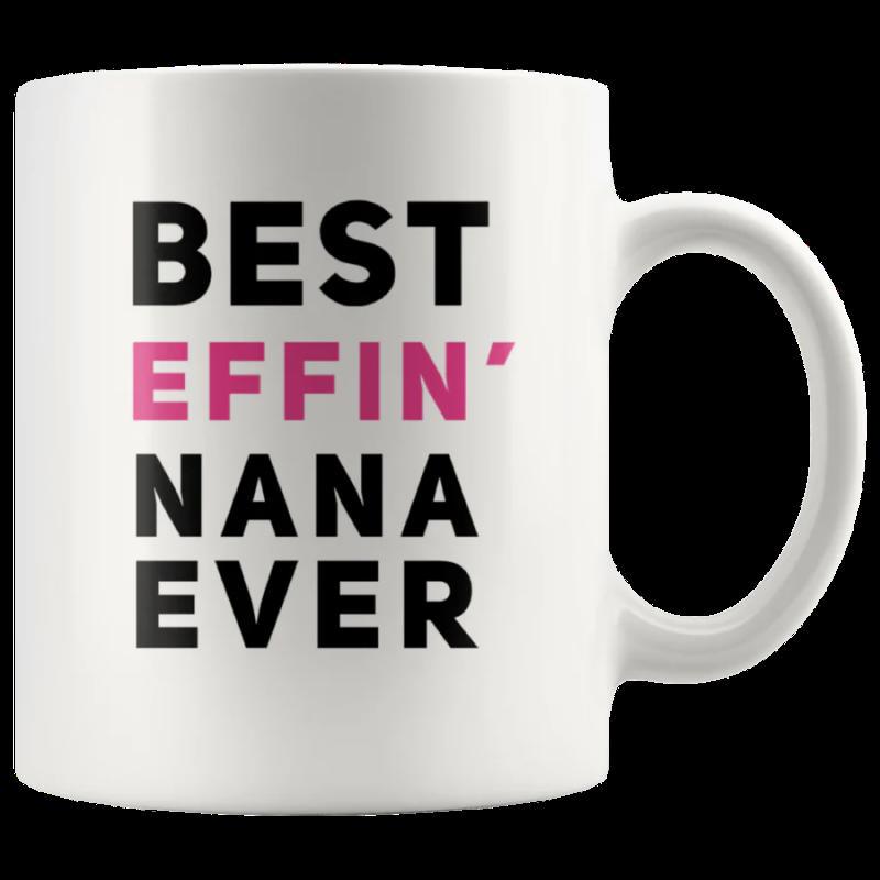 Tailorly White Ceramic 11 oz Mug - Best Effin Nana Ever Minimalist Bold Typography On Smooth Surface Ceramic Mug