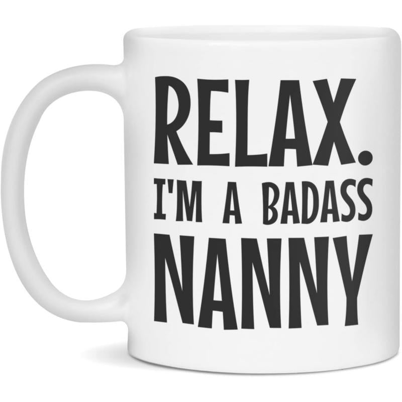 Tailorly White Ceramic 11 oz Mug - Relax Im A Badass Nanny Bold Black Sans Serif Typography Printed On A Clean