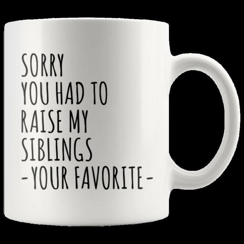 Tailorly White Ceramic 11 oz Mug - Sorry You Had To Raise My Siblings Your Favorite Minimalist White Ceramic Vessel With Elegant Hand Lettered Typography Text Mug