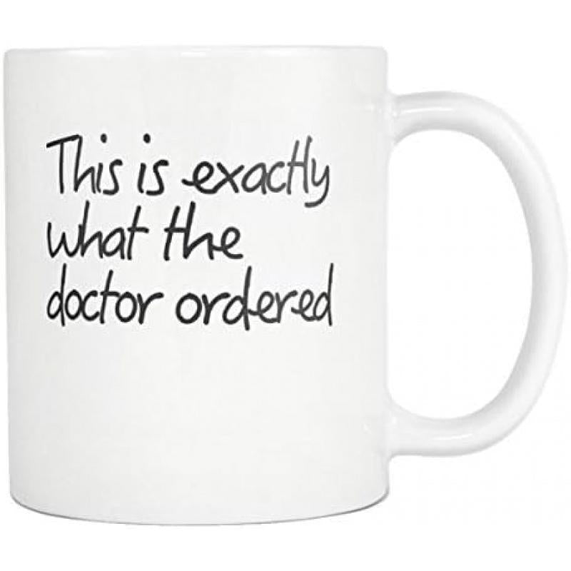 Tailorly White Ceramic 11 oz Mug - This Is Exactly What The Doctor Ordered Minimalist Black Script Lettering On A Clean Polished Surface Mug