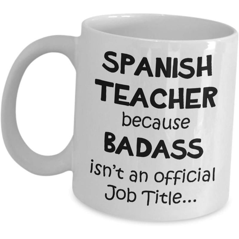 Tailorly White Ceramic 11 oz Mug - Spanish Teacher Because Badass Is Not An Official Job Title Bold Handwritten Typography Design On A Classic