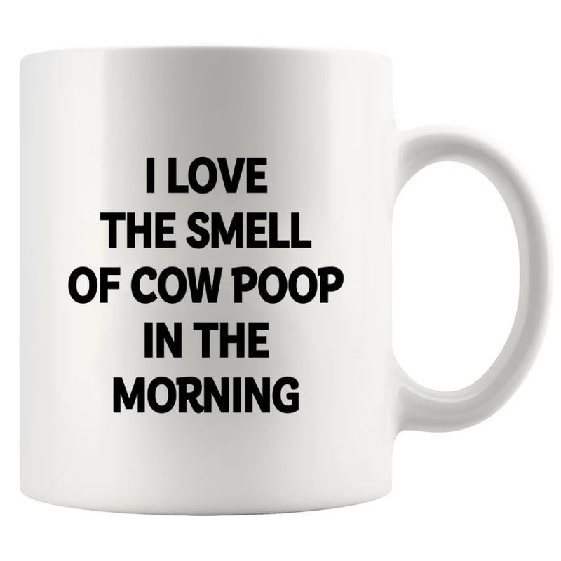 Tailorly White Ceramic 11 oz Mug - I Love The Smell Of Cow Poop In The Morning Bold Black Minimalist Typography Centered On Smooth White Surface Sign