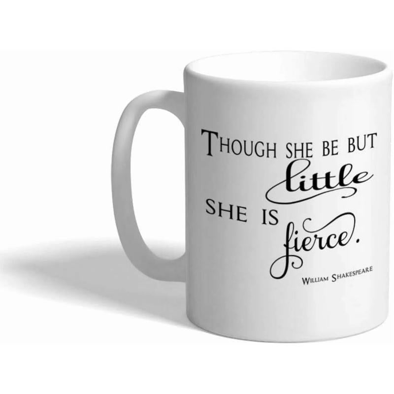Tailorly White Ceramic 11 oz Mug - Though She Be But Little She Is Fierce William Shakespeare Simple Typographic Layout On A Classic