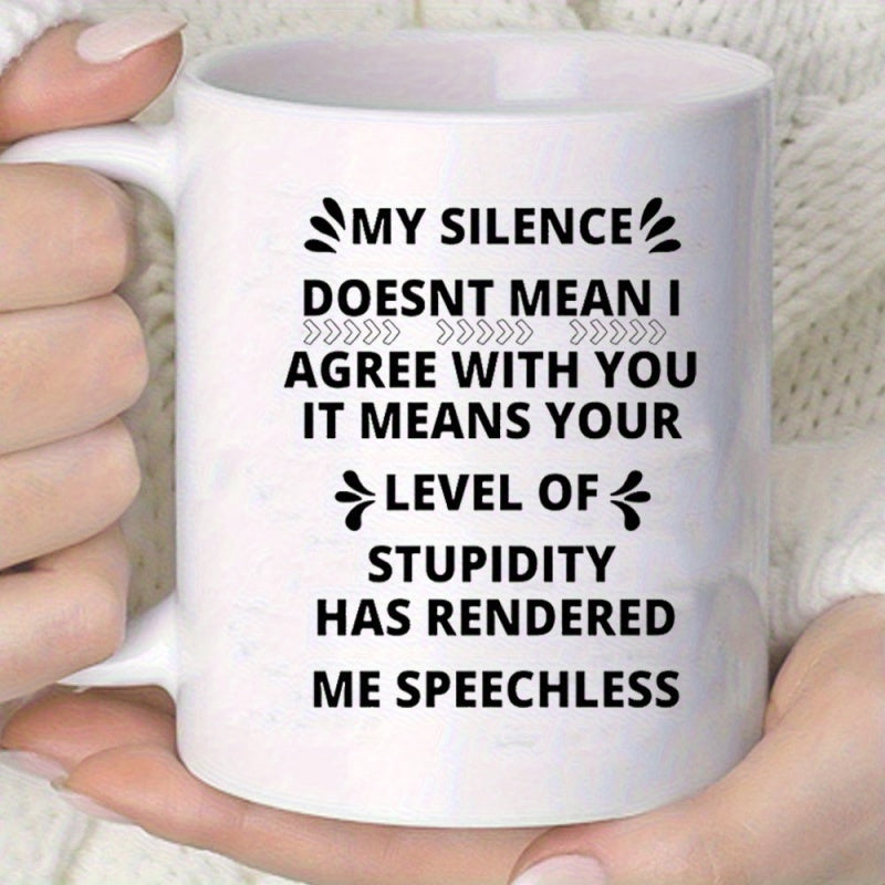 Tailorly White Ceramic 11 oz Mug - My Silence Doesnt Mean I Agree With You It Means Your Level Of Stupidity Has Rendered Me Speechless Minimalist Bold Black