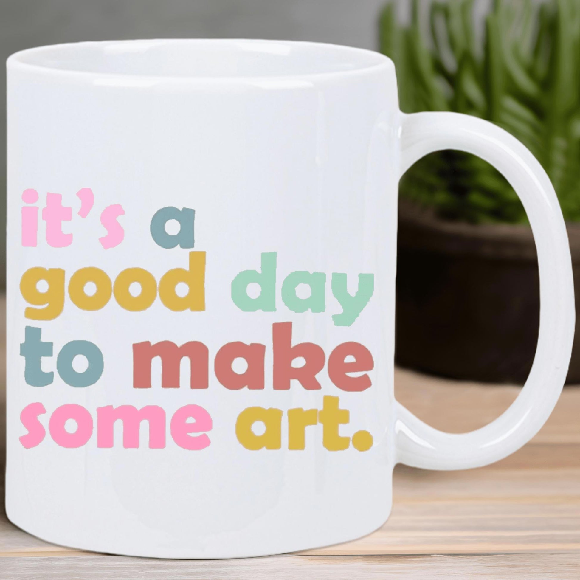 Tailorly White Ceramic 11 oz Mug - Its A Good Day To Make Some Art Colorful Bold Playful Typographic Lettering Style On A Minimalist Smooth