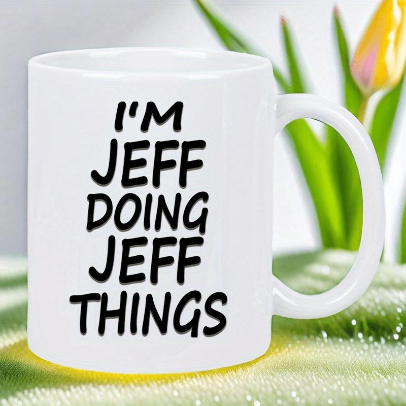 Tailorly White Ceramic 11 oz Mug - Im Jeff Doing Jeff Things Minimalist White Ceramic Vessel Featuring Bold Playful Black Script Typography Mug