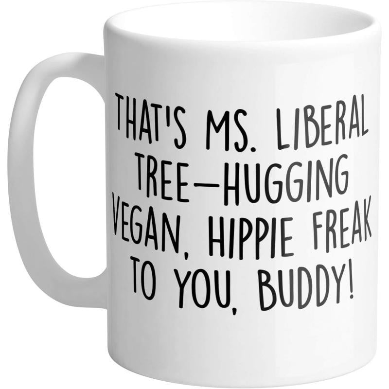 Tailorly White Ceramic 11 oz Mug - Thats Ms Liberal Tree Hugging Vegan Hippie Freak To You Buddy Minimalist Typography On Smooth Ceramic Surface With Elegant