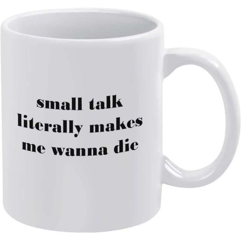 Tailorly White Ceramic 11 oz Mug - Small Talk Literally Makes Me Wanna Die Bold Black Serif Lettering Printed On A Simple Ceramic