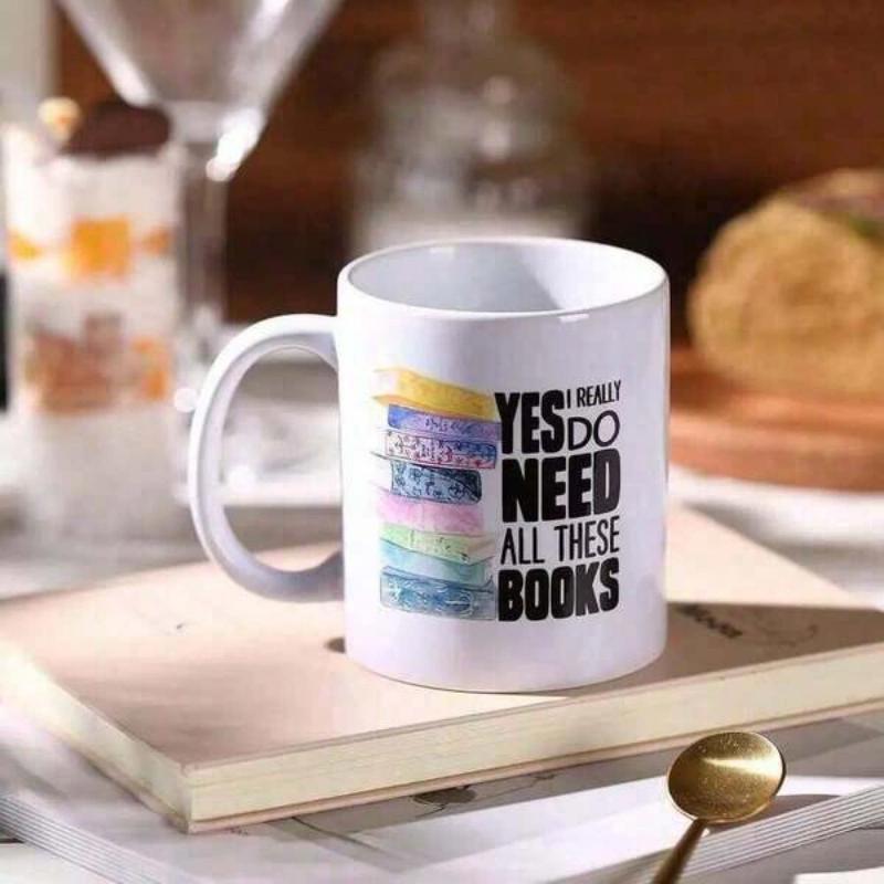 Tailorly White Ceramic 11 oz Mug - Yes I Really Do Need All These Books Colorful Stack Of Reading Novels Resting Quietly On Surface Books