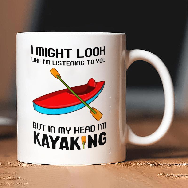 Tailorly White Ceramic 11 oz Mug - I Might Look Like Im Listening To You But In My Head Im Kayaking Vibrant Red And Blue Boat Floating With A Single Wooden Paddle