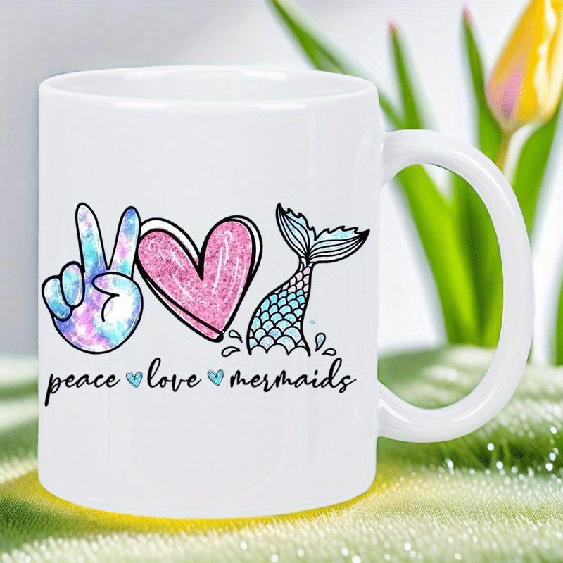 Tailorly White Ceramic 11 oz Mug - Peace Love Mermaids Artistic Colorful Tie Dye Sign And Sparkling Pink Heart Mermaid