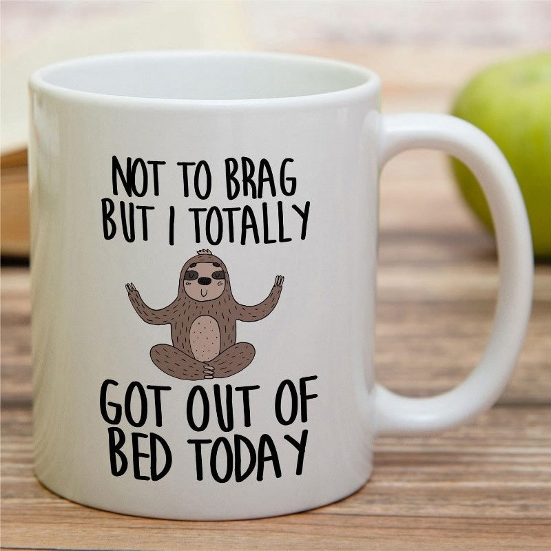 Tailorly White Ceramic 11 oz Mug - Not To Brag But I Totally Got Out Of Bed Today Peaceful Brown Sloth Meditating In Zen Pose On A White Surface Sloth