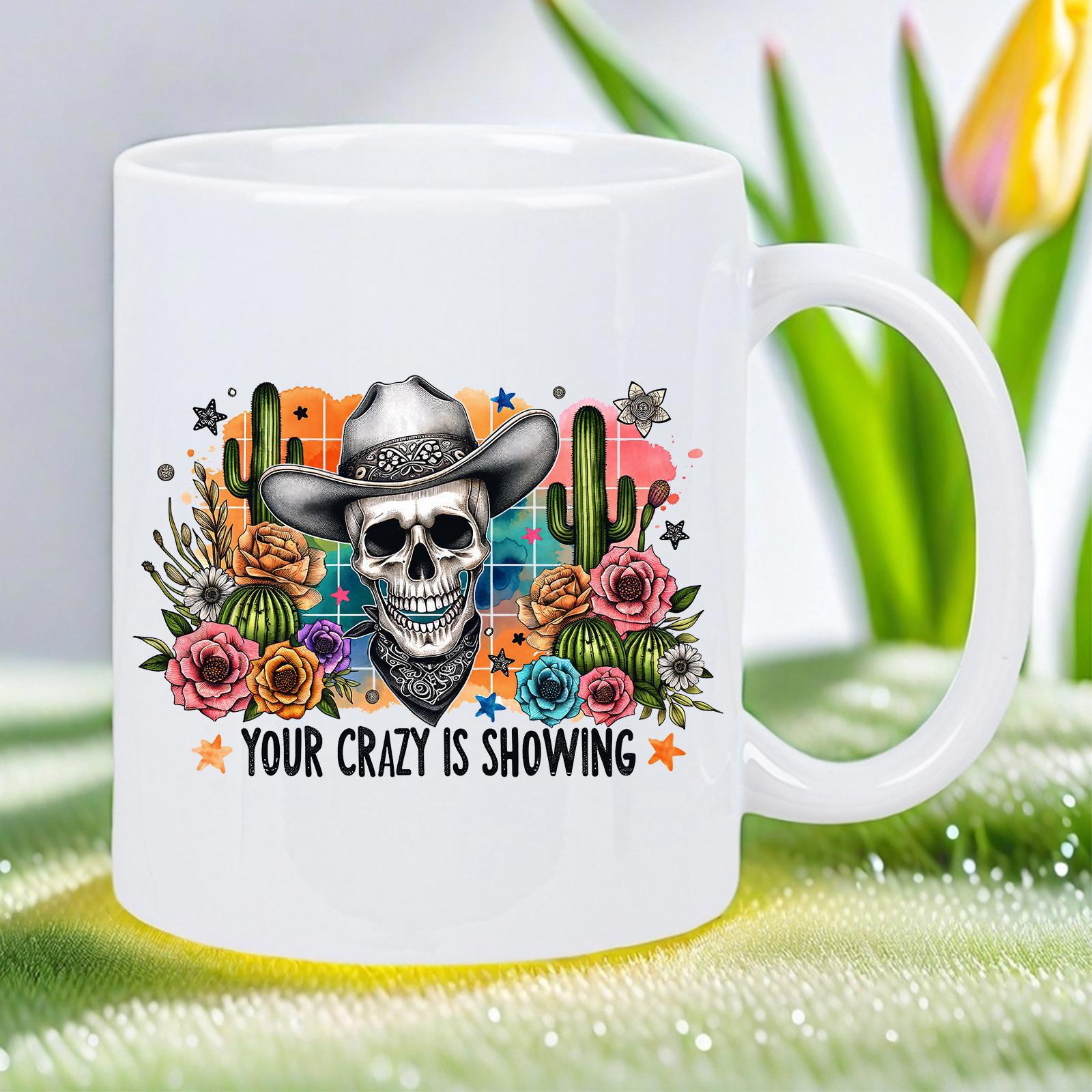Tailorly White Ceramic 11 oz Mug - Your Crazy Is Showing Western Cowboy Motif With Flowering Cacti And Vibrant Stars Skull