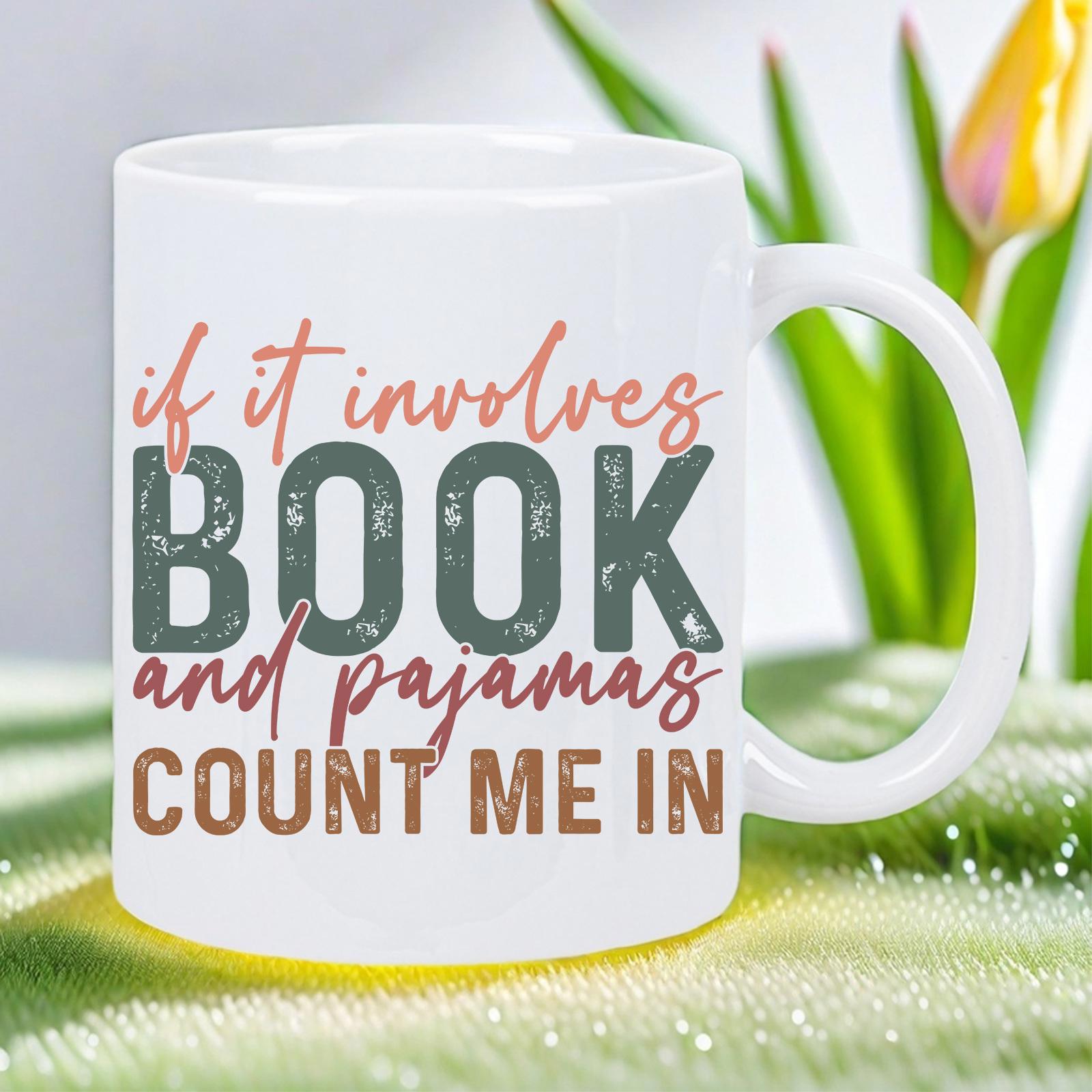Tailorly White Ceramic 11 oz Mug - If It Involves Book And Pajamas Count Me In Elegant Script Typography Set Against Smooth White Ceramic Glossy Surface Mug