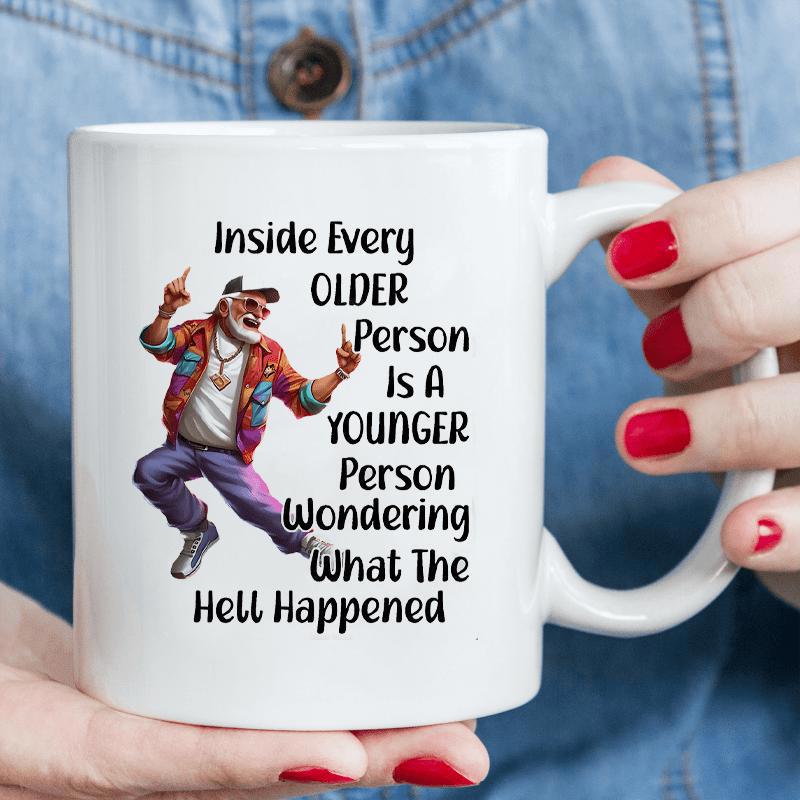 Tailorly White Ceramic 11 oz Mug - Inside Every Older Person Is A Younger Person Wondering What The Hell Happened Energetically Dancing Hip Hop Elder Gentleman
