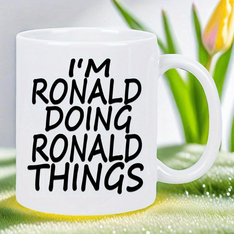 Tailorly White Ceramic 11 oz Mug - Im Ronald Doing Ronald Things Minimalist Bold Black Lettering On A Clean Mug