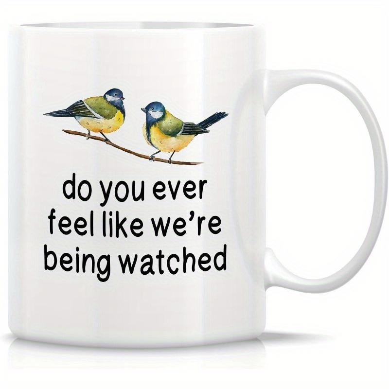Tailorly White Ceramic 11 oz Mug - Do You Ever Feel Like Were Being Watched Two Cute Little Blue Tits Sitting On A Thin Brown Branch Bird