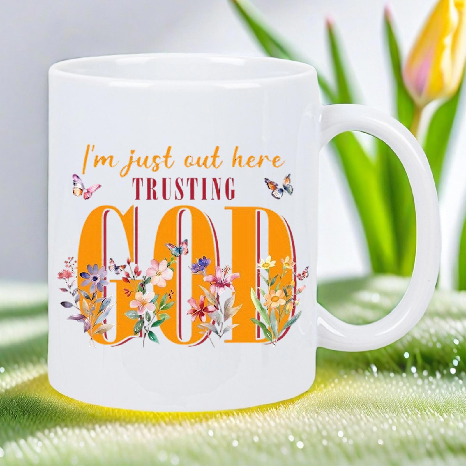 Tailorly White Ceramic 11 oz Mug - Im Just Out Here Trusting God Vibrant Wildflowers And Delicate Butterflies Surrounding Large Decorative Orange Letters