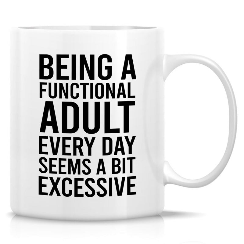 Tailorly White Ceramic 11 oz Mug - Being A Functional Adult Every Day Seems A Bit Excessive Minimalist White Ceramic Vessel With Bold Black Humorous Typography Mug