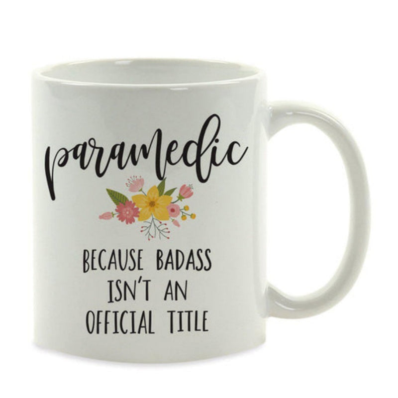 Tailorly White Ceramic 11 oz Mug - Paramedic Because Badass Isnt An Official Title Elegant Floral Bouquet Centered Between Script And Block Lettering