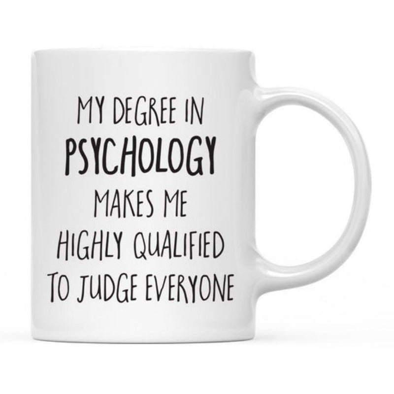 Tailorly White Ceramic 11 oz Mug - My Degree In Psychology Makes Me Highly Qualified To Judge Everyone Minimalist Typography On A Glossy