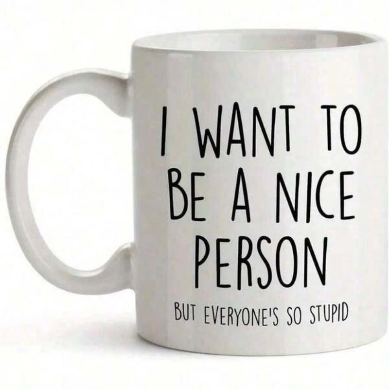 Tailorly White Ceramic 11 oz Mug - I Want To Be A Nice Person But Everyones So Stupid Simple Minimalist Black Script Printed On Clean White Background Ceramic Mug