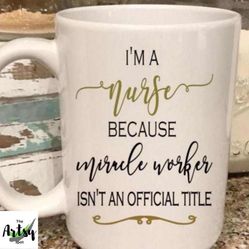 Tailorly White Ceramic 11 oz Mug - Im A Nurse Because Miracle Worker Isnt An Official Title Decorative Golden Flourish Accents Featuring Stylish Cursive Typography