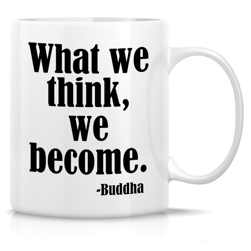 Tailorly White Ceramic 11 oz Mug - What We Think We Become Buddha Simple White Ceramic Vessel Featuring Bold Inspirational Quote Text Mug