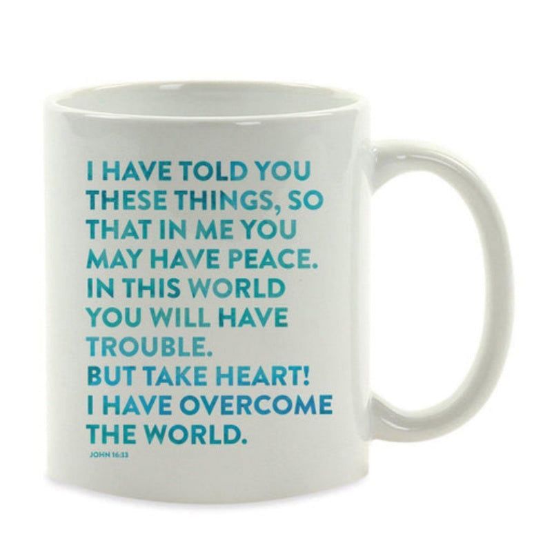 Tailorly White Ceramic 11 oz Mug - I Have Told You These Things So That In Me You May Have Peace In This World You Will Have Trouble But Take Heart I Have Overcome