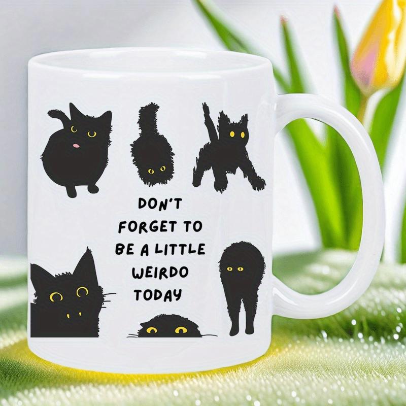 Tailorly White Ceramic 11 oz Mug - Don't Forget To Be A Little Weirdo Today Silly Playful Black Cat Silhouettes With Glowing Eyes In Various Poses Cat
