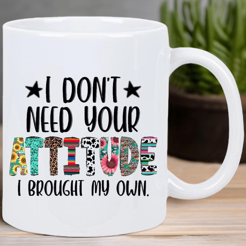 Tailorly White Ceramic 11 oz Mug - I Don't Need Your Attitude I Brought My Own Bold Sassy Typography With Decorative Patterned Letters And Star Accents Mug
