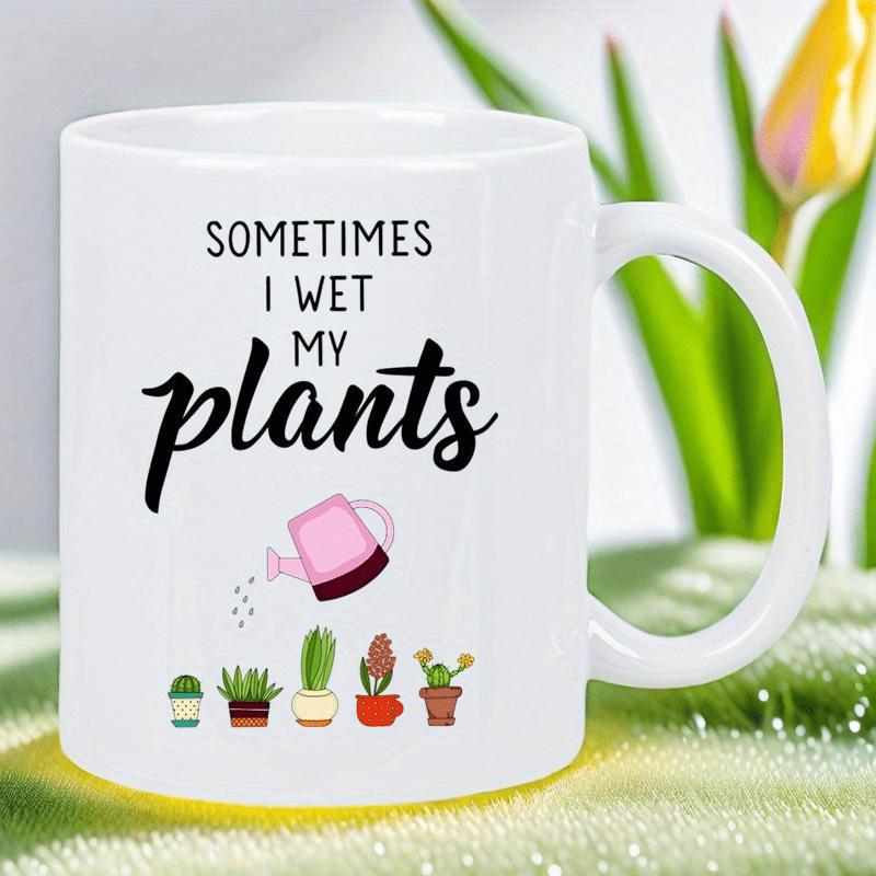 Tailorly White Ceramic 11 oz Mug - Sometimes I Wet My Plants Watering Can Sprinkling Water Over Small Potted Green Succulent Plant