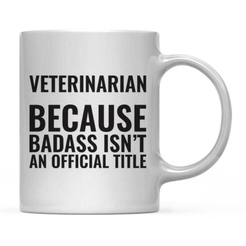 Tailorly White Ceramic 11 oz Mug - Veterinarian Because Badass Isnt An Official Title Bold Black Lettering On A Plain Smooth Surface Ceramic
