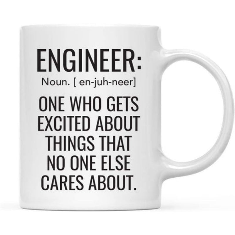 Tailorly White Ceramic 11 oz Mug - Engineer Noun En Juh Neer One Who Gets Excited About Things That No One Else Cares About Classic White Ceramic Body Featuring