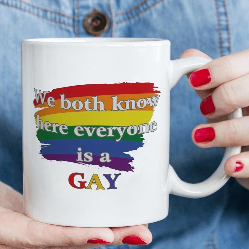 Tailorly White Ceramic 11 oz Mug - We Both Know Here Everyone Is A Gay Vibrant Colorful Artistic Rainbow Brush Stroke Symbolizing Love And Pride Mug