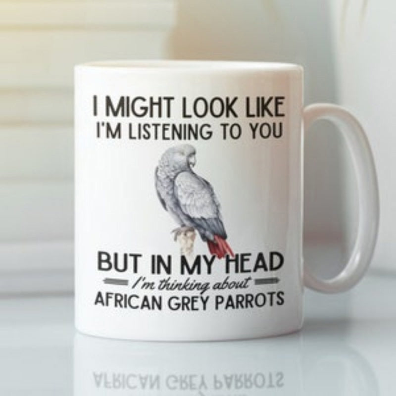 Tailorly White Ceramic 11 oz Mug - I Might Look Like Im Listening To You But In My Head Im Thinking About African Grey Parrots Realistic African Grey Bird With Red