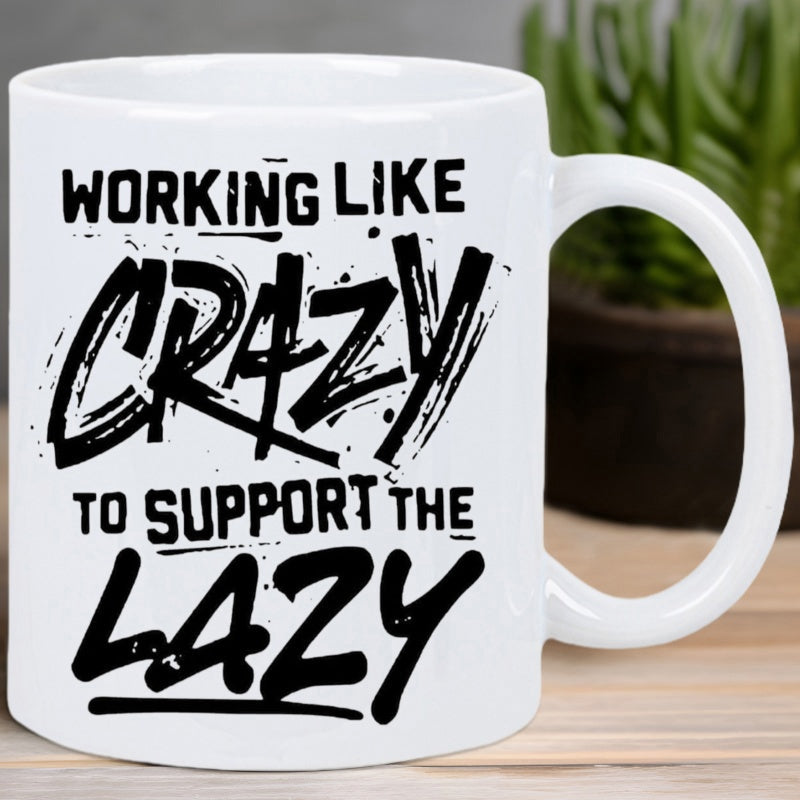 Tailorly White Ceramic 11 oz Mug - Working Like Crazy To Support The Lazy Minimalist White Ceramic With Bold Black Artistic Textured Brush Script Mug