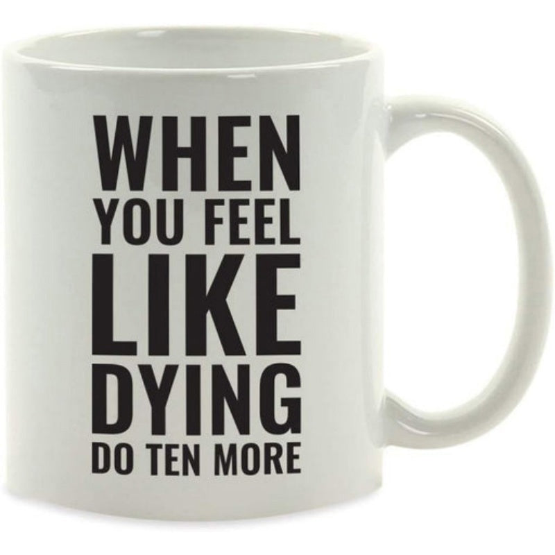 Tailorly White Ceramic 11 oz Mug - When You Feel Like Dying Do Ten More Sleek Featuring Bold Motivational Black Lettering Mug
