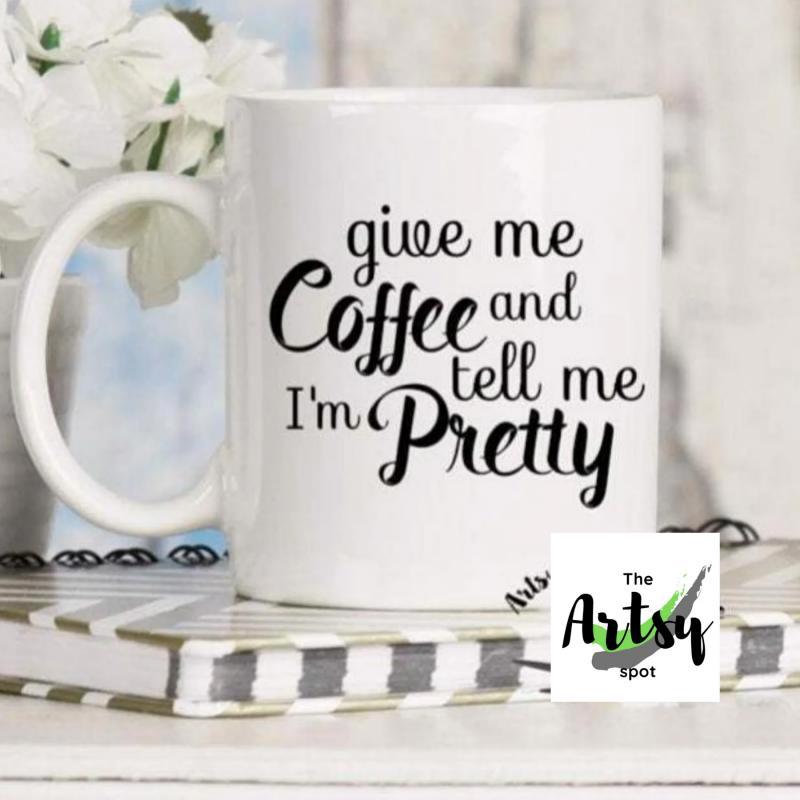 Tailorly White Ceramic 11 oz Mug - Give Me Coffee And Tell Me I'm Pretty Minimalist Featuring Elegant Black Script Artistic Lettering Mug