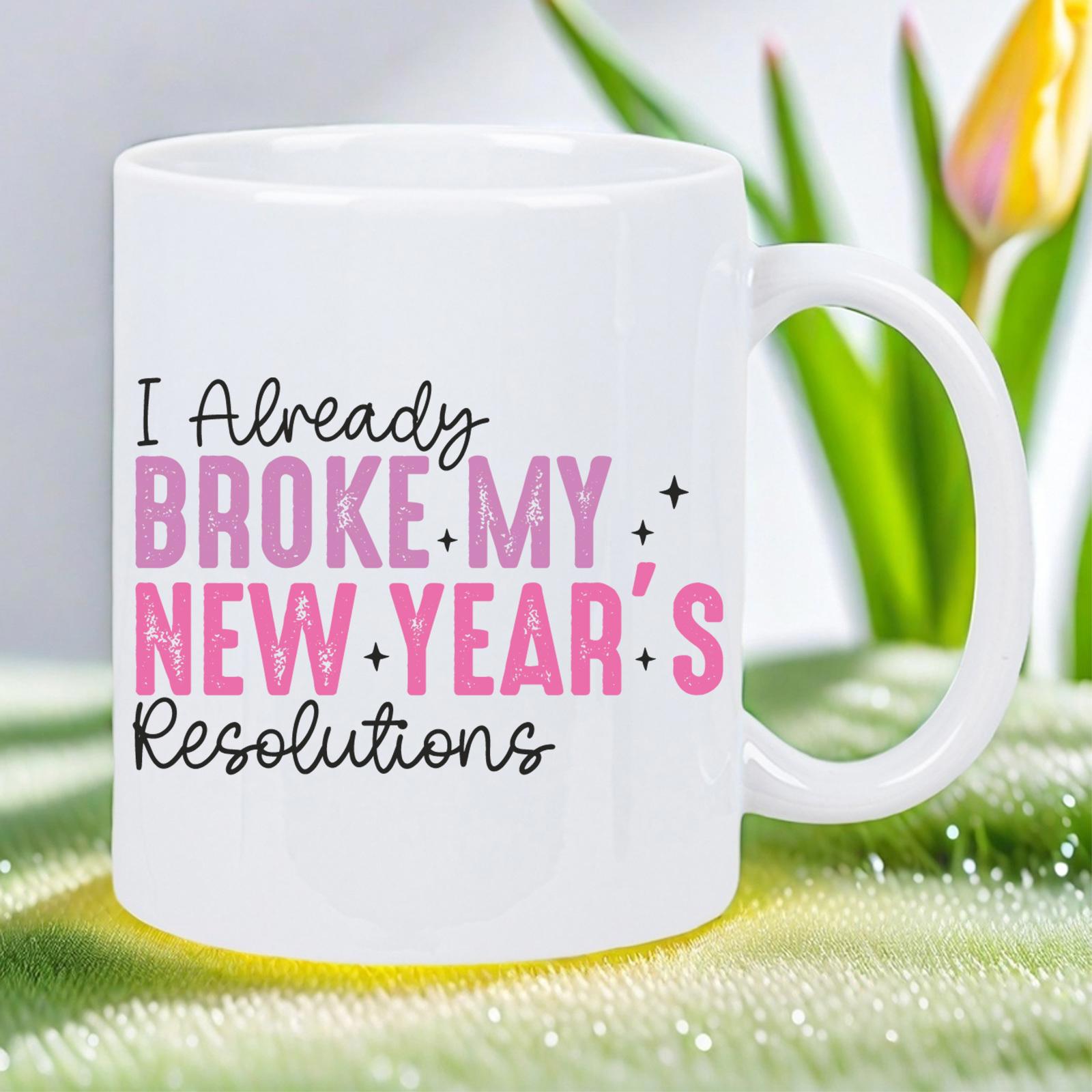 Tailorly White Ceramic 11 oz Mug - I Already Broke My New Years Resolutions Pink Bold Typography Featuring Elegant Cursive Script And Decorative Little Black